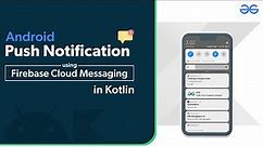 Android Push Notification Using Firebase Cloud Messaging in Kotlin | GeeksforGeeks
