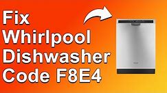 How To Fix The Whirlpool Dishwasher Code F8E4 Error Code - Meaning, Causes, & Solutions (Easy Fix!)
