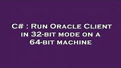 C# : Run Oracle Client in 32-bit mode on a 64-bit machine