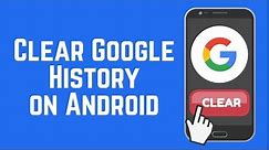How to Clear Google Search and Browser History on Android