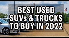Best Used SUVs and Trucks to Buy in 2022