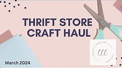 Thrift Store Craft Haul | March 2024