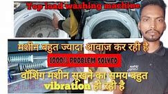 Top load washing machine heavy vibration and high noise problem solved