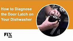 DISHWASHER REPAIR: How to Diagnose the Door Latch | FIX.com
