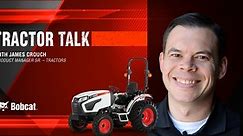 Tractor Talk: Bobcat Compact Tractors Overview