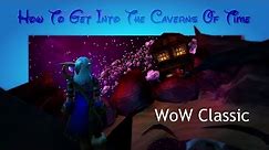 Classic WoW Exploration | How To Get Into The Caverns Of Time