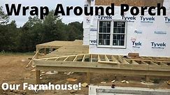 Building our Farmhouse: #15- More WRAP AROUND PORCH progress!