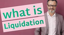 Liquidation | Definition of liquidation