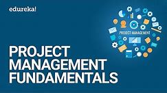 Project Management Fundamentals | Project Management Simplified | PMP® Training Videos | Edureka