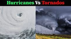 Tornados Vs Hurricanes: The Battle of the Storms
