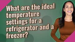 What are the ideal temperature settings for a refrigerator and a freezer?