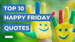 Top 10 Happy Friday Quotes
