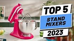 Top 5 BEST Stand Mixers of (2023)