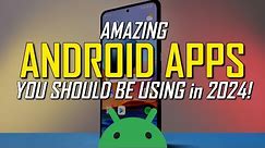 7 Amazing Android Apps You Should Be Using! 2024