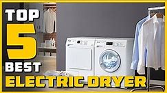 Top 5 Best Electric Dryers in 2023 | Review and Buying Guide