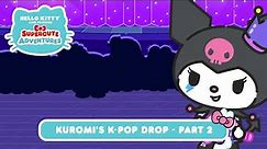 Kuromi’s K-Pop Drop (Part 2) | Hello Kitty and Friends Supercute Adventures S8 EP4