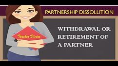 PARTNERSHIP DISSOLUTION - WITHDRAWAL/RETIREMENT OF A PARTNER (with problem and answer)