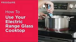 How To Use Your Electric Range Glass Cooktop