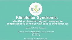 AXYS Klinefelter Syndrome in Adults CME Course: Lesson 5 | Fertility Treatment