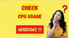 How to check your CPU usage in windows 11