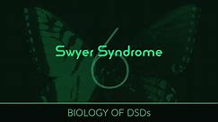 Biology of DSDs (6) Swyer Syndrome