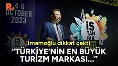 Ekrem İmamoğlu dikkat çekti: Türkiye'nin en büyük turizm markası...