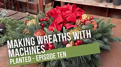 Planted Shorts Episode 10 - Making Wreaths with Machines