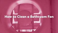 How to Clean a Bathroom Fan