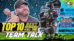 TEAM TALK: TOP 10 BEST OUTBOARDS OF ALL TIME (WHO'S #1?)