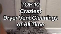 Videos that make you want to clean your dryer vent: Top 10 craziest cleanings of all time