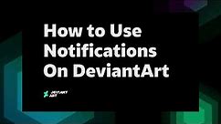 How to Use Notifications | DeviantArt How-to Videos