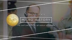 Micro History: The Capture & Trial of Adolf Eichmann