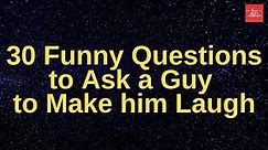 30 Funny Questions to Ask a Guy to Make him Laugh