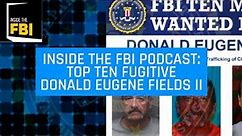 Inside the FBI Podcast: Top Ten Fugitive Donald Eugene Fields II