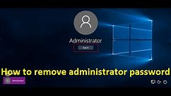 how to remove administrator password in windows 10 - Howtosolveit
