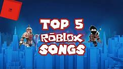 •ROBLOX•Top 5 ROBLOX Songs | 5 Best ROBLOX Songs