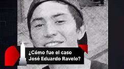 ¿Cómo fue el caso José Eduardo Ravelo?