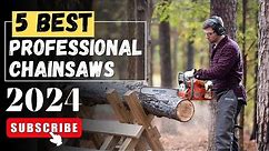The 5 Best Professional Chainsaws In 2024 || Chain saws Review