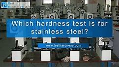 Which Hardness Test is for Stainless Steel?