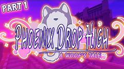 A Woof’s Tale | [Part 1] Phoenix Drop High