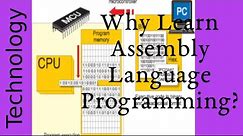 Why Learn Assembly Language Programming?