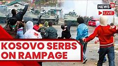 Dozens Hurt As Serbs Go On Rampage In Kosovo | Kosovo Serbia News LIVE | English News LIVE | News18