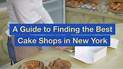 A Guide to Finding the Best Cake Shops in New York