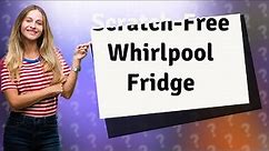 How do I get scratches out of my Whirlpool refrigerator?