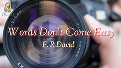 Words Don't Come Easy (Lyrics) by F. R David