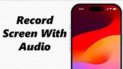 How To Screen Record iPhone With Audio