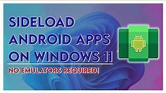 How To Sideload Android Apps On Windows 11 - No Emulator Required