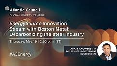 EnergySource Innovation Stream with Boston Metal: Decarbonizing the steel industry