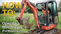 HOW TO: Operate A Mini Digger / Excavator (For Beginners)