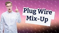 What happens if you mix up plug wires?